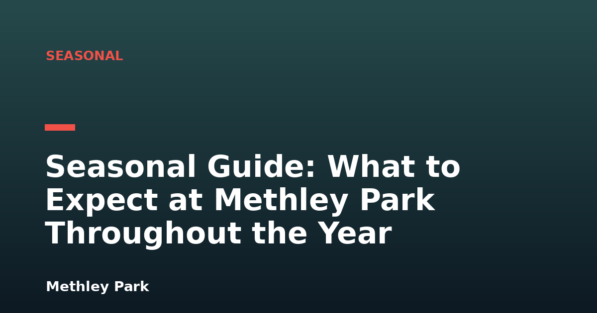 Seasonal Guide: What to Expect at Methley Park Throughout the Year