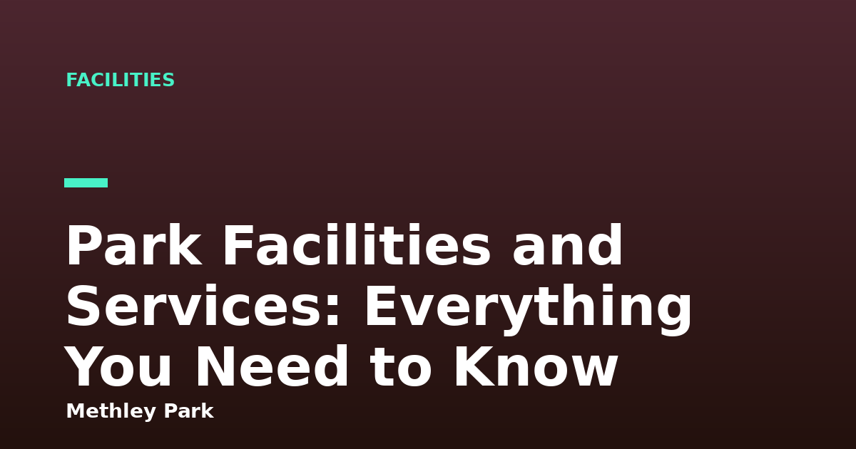 Park Facilities and Services: Everything You Need to Know